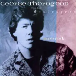 George Thorogood And The Destroyers : Maverick